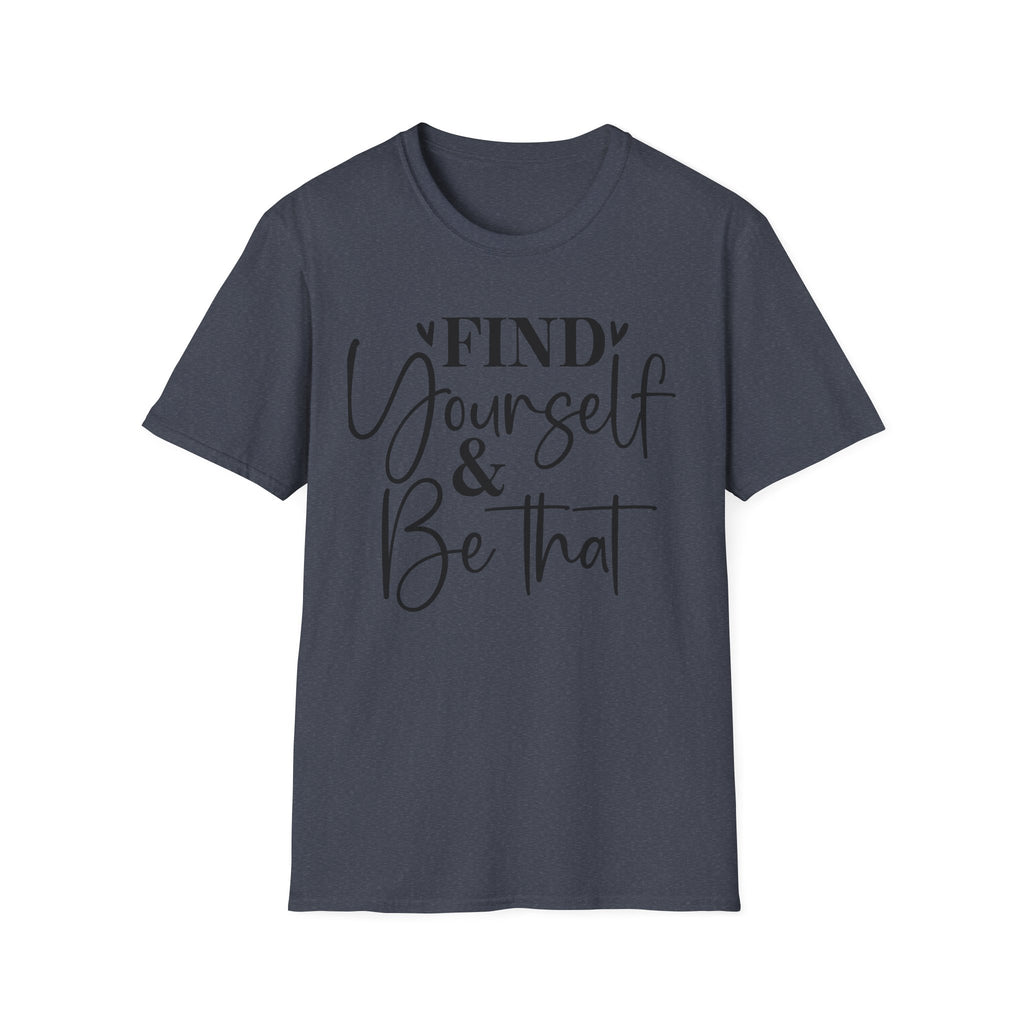 Find Yourself & Be That T-Shirt Inspirational Graphic Tee