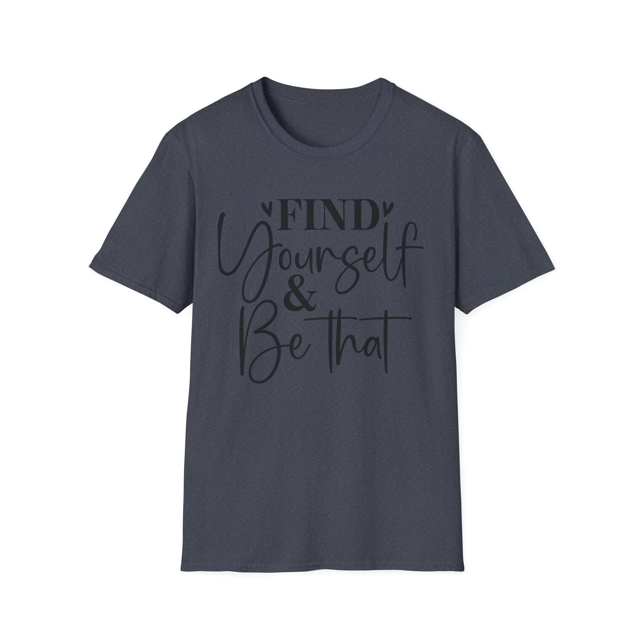 Find Yourself & Be That T-Shirt Inspirational Graphic Tee