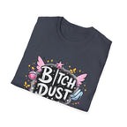Bitch Dust T-Shirt  I Sprinkle That Shit On Everything (Funny Sarcastic Graphic Tee)