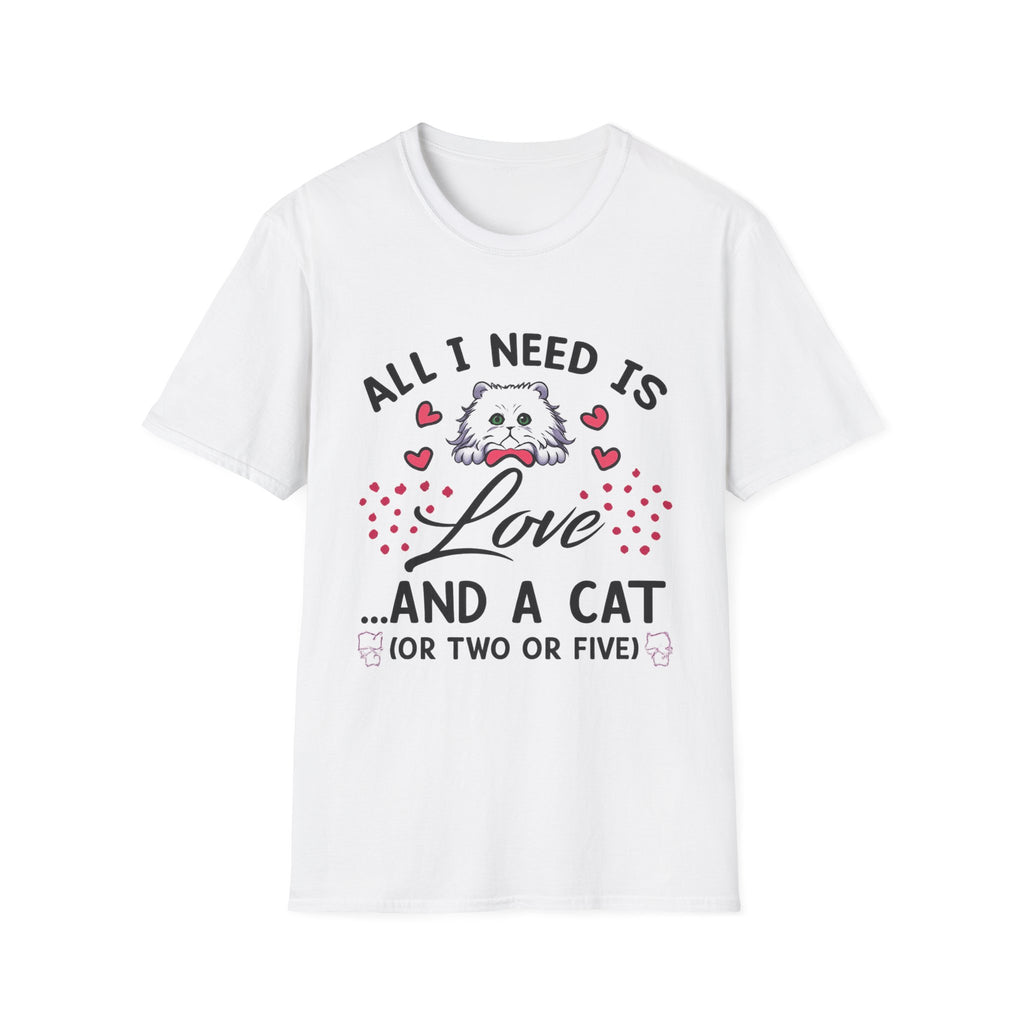 All I Need Is Love and a Cat T‑Shirt Cute Cat Lover Tee ("Or Two Or Five")