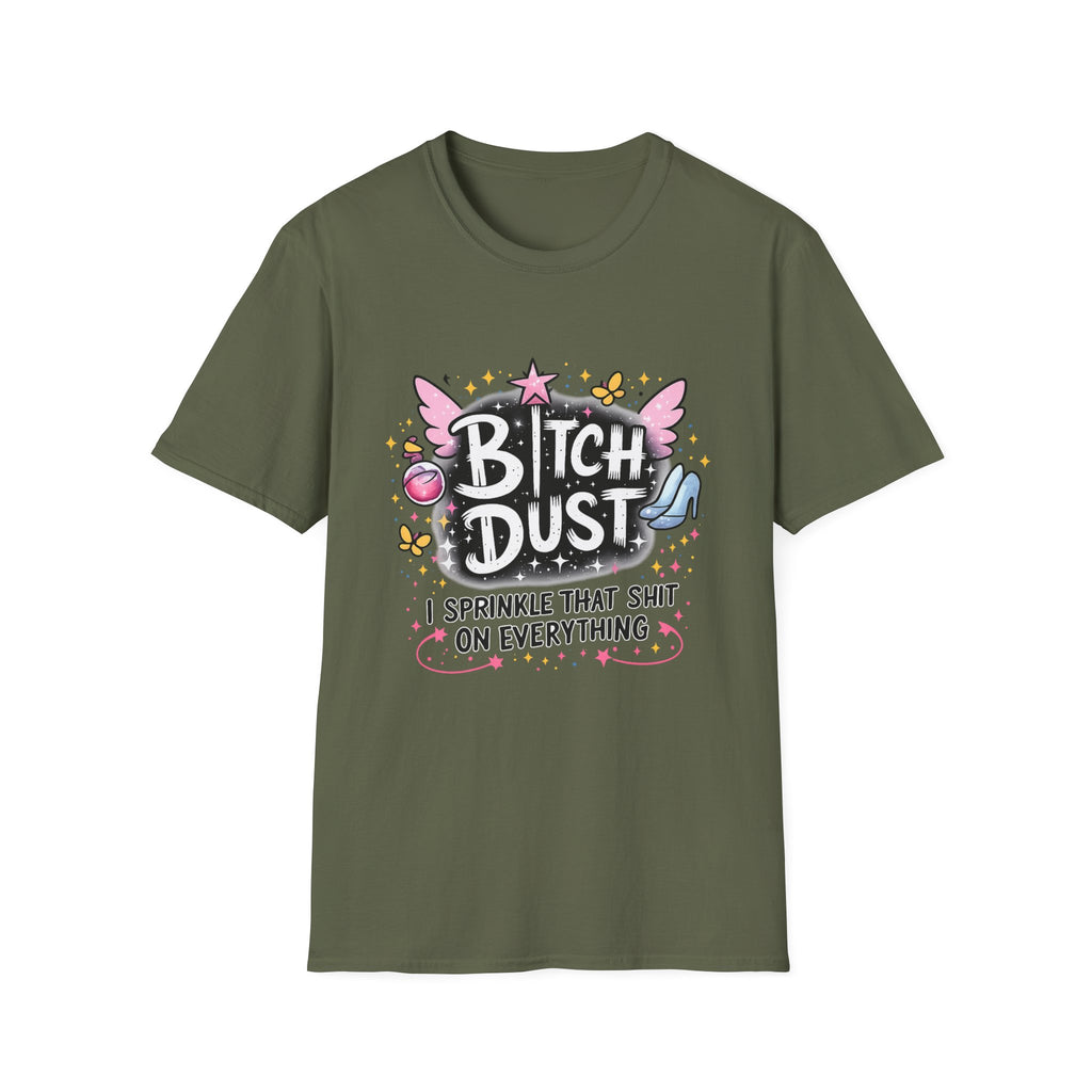 Bitch Dust T-Shirt  I Sprinkle That Shit On Everything (Funny Sarcastic Graphic Tee)