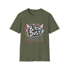 Bitch Dust T-Shirt  I Sprinkle That Shit On Everything (Funny Sarcastic Graphic Tee)