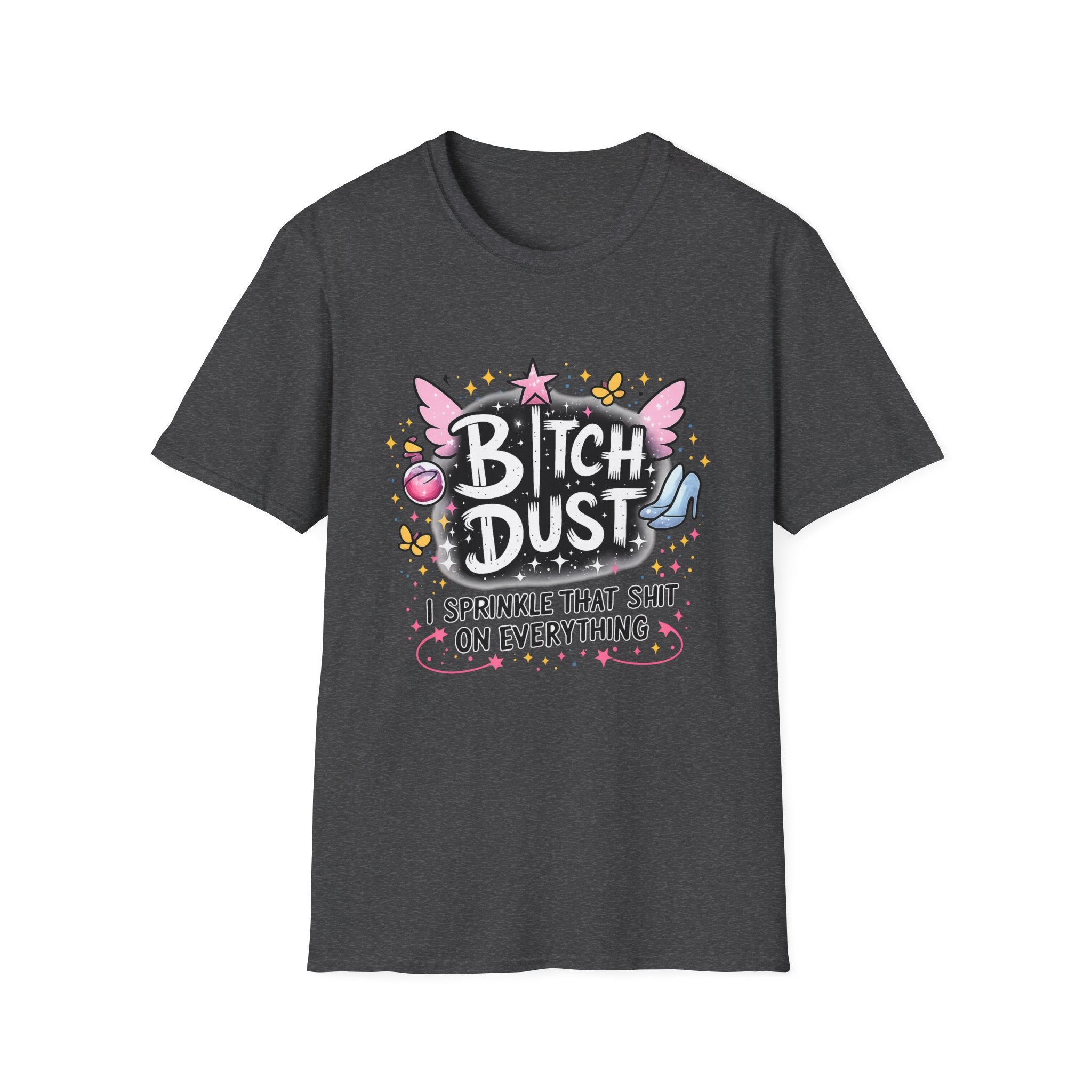 Bitch Dust T-Shirt  I Sprinkle That Shit On Everything (Funny Sarcastic Graphic Tee)