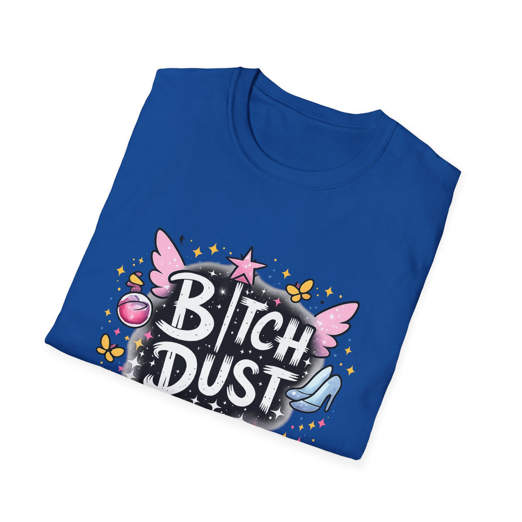 Bitch Dust T-Shirt  I Sprinkle That Shit On Everything (Funny Sarcastic Graphic Tee)