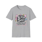 Bitch Dust T-Shirt  I Sprinkle That Shit On Everything (Funny Sarcastic Graphic Tee)