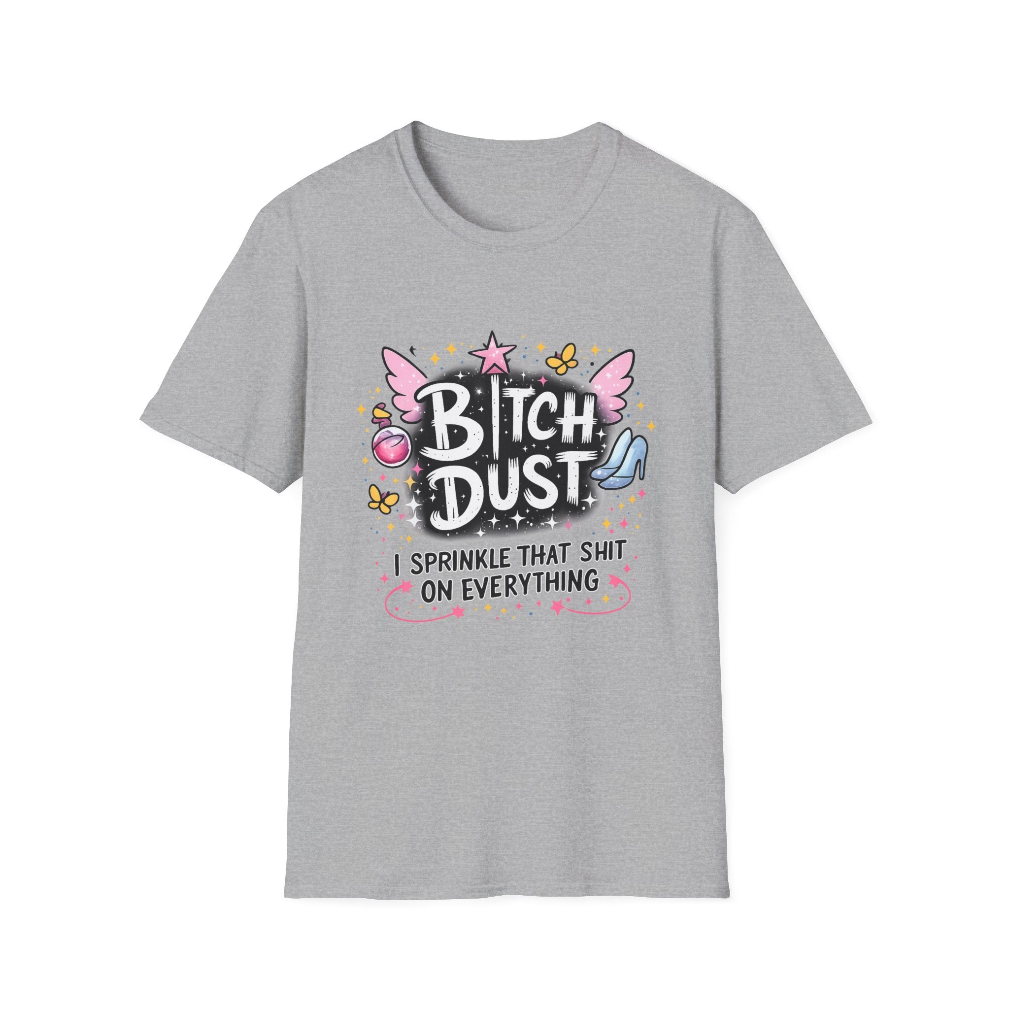 Bitch Dust T-Shirt  I Sprinkle That Shit On Everything (Funny Sarcastic Graphic Tee)