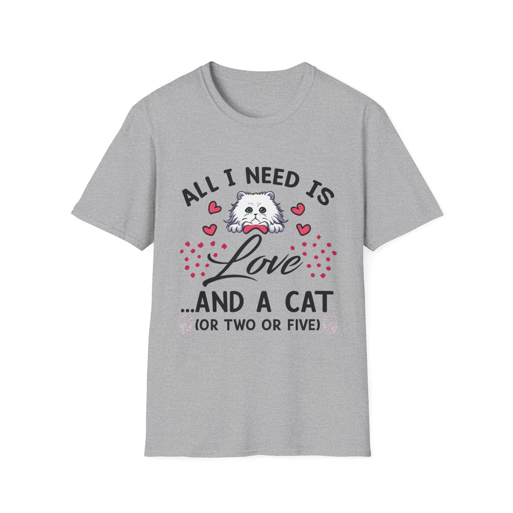 All I Need Is Love and a Cat T‑Shirt Cute Cat Lover Tee ("Or Two Or Five")