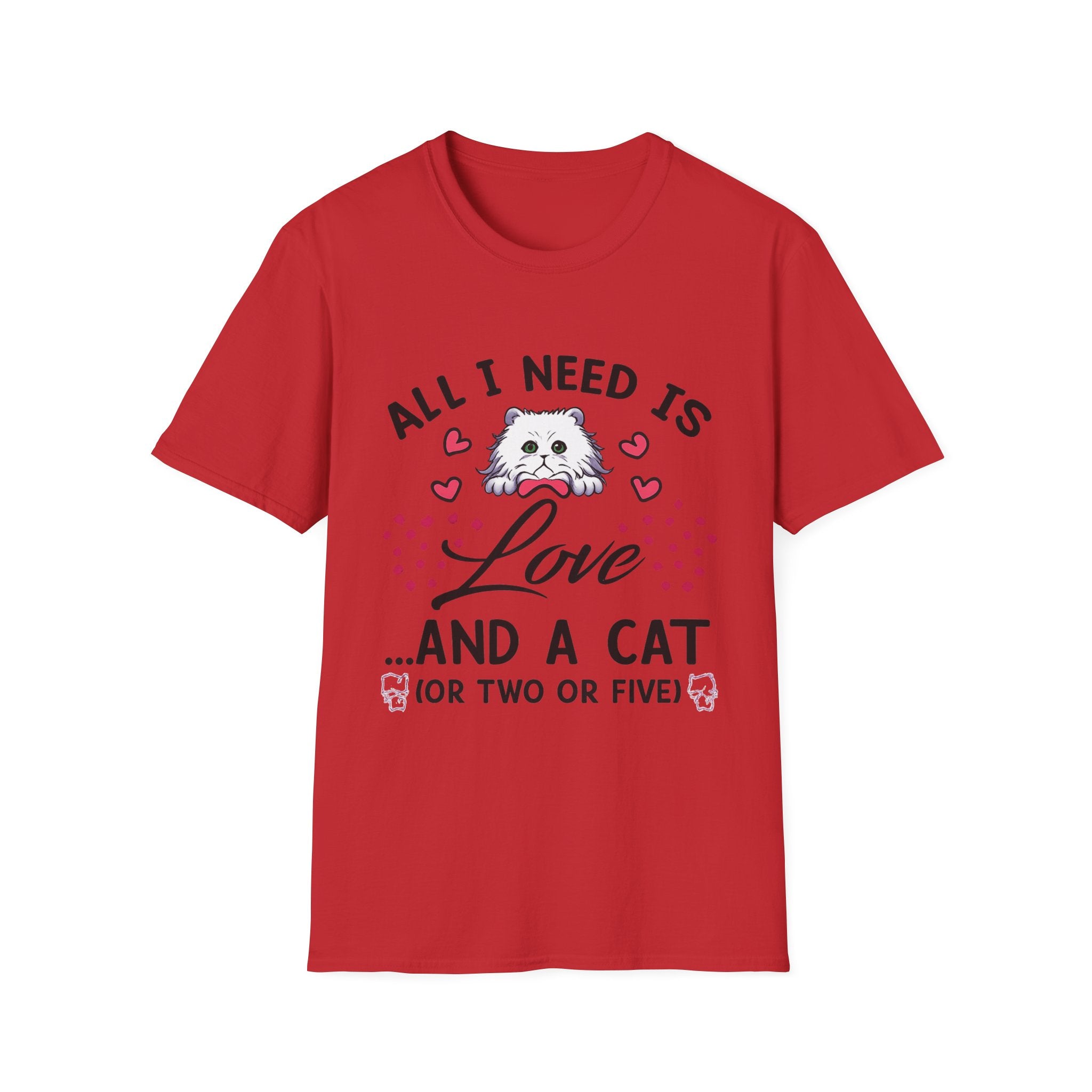 All I Need Is Love and a Cat T‑Shirt Cute Cat Lover Tee ("Or Two Or Five")