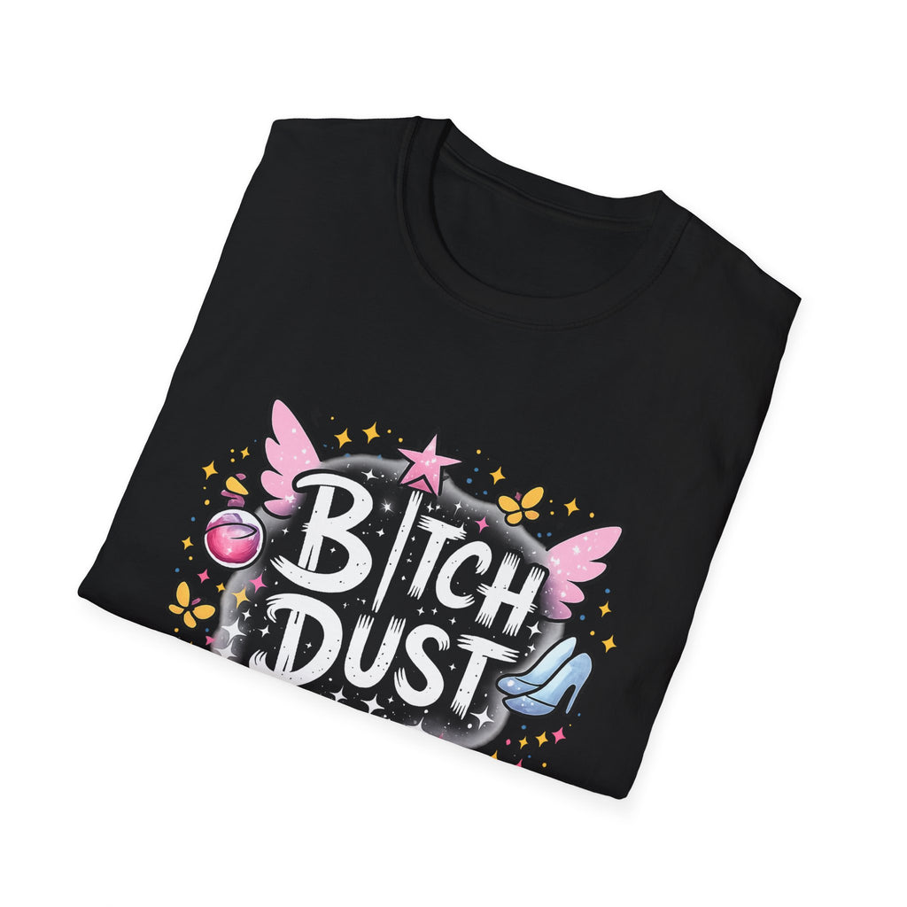 Bitch Dust T-Shirt  I Sprinkle That Shit On Everything (Funny Sarcastic Graphic Tee)