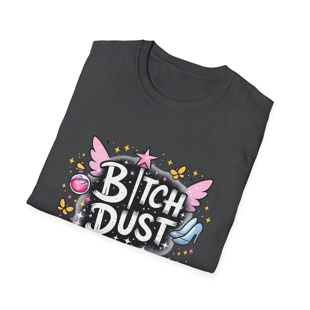 Bitch Dust T-Shirt  I Sprinkle That Shit On Everything (Funny Sarcastic Graphic Tee)