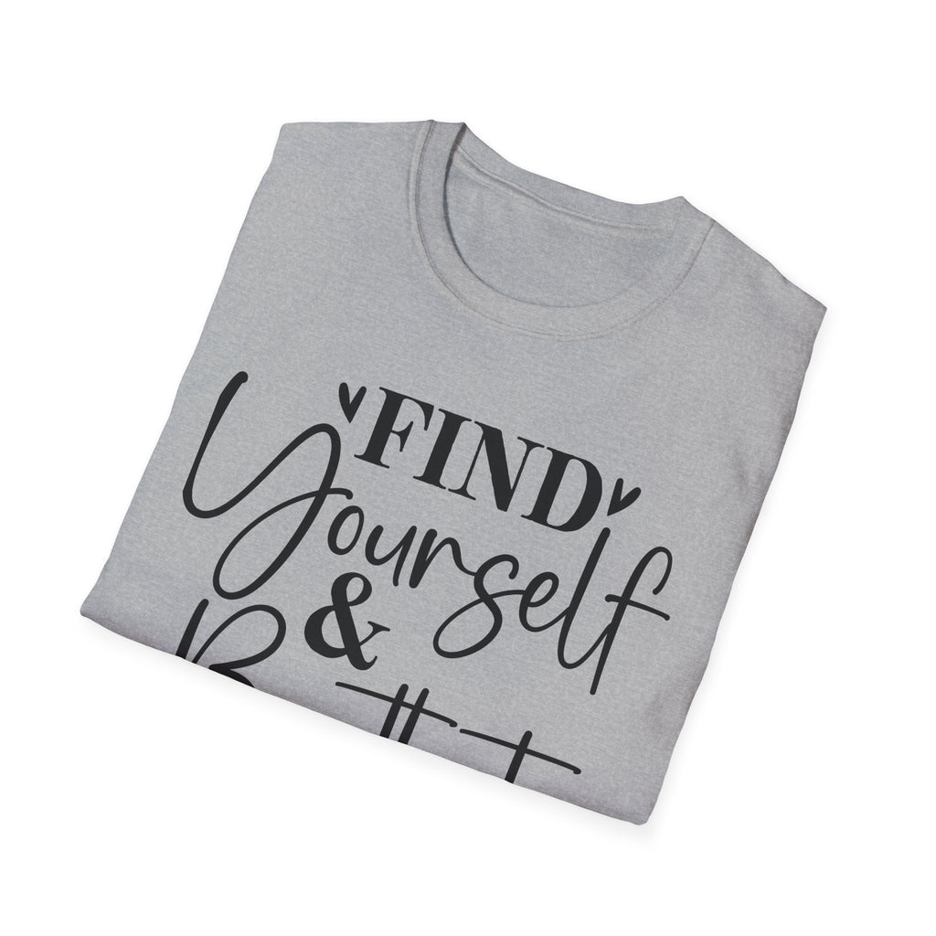 Find Yourself & Be That T-Shirt Inspirational Graphic Tee