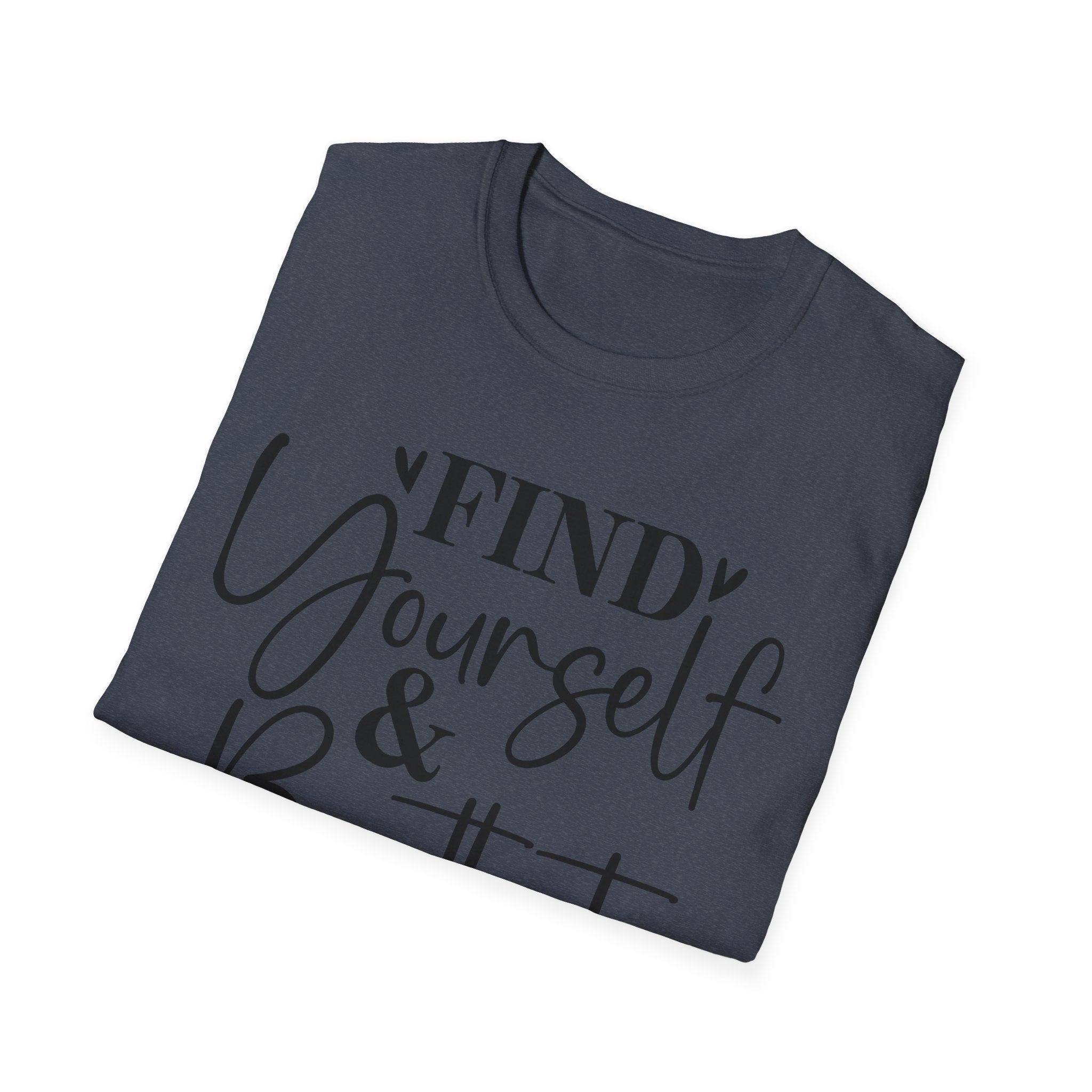 Find Yourself & Be That T-Shirt Inspirational Graphic Tee