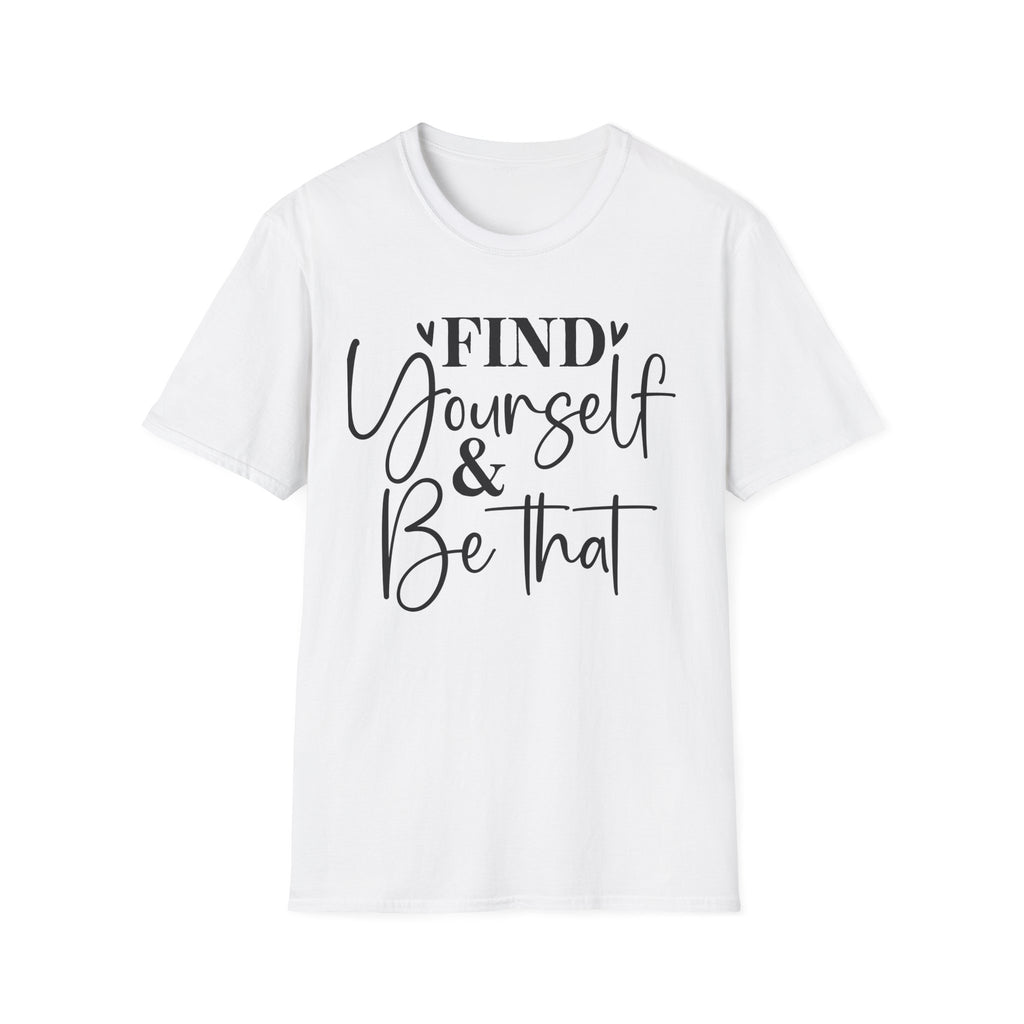 Find Yourself & Be That T-Shirt Inspirational Graphic Tee