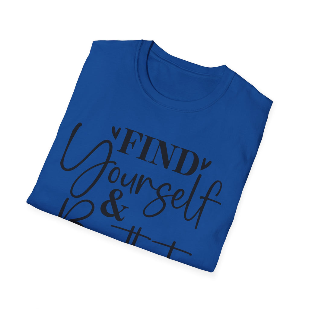 Find Yourself & Be That T-Shirt Inspirational Graphic Tee