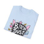 Bitch Dust T-Shirt  I Sprinkle That Shit On Everything (Funny Sarcastic Graphic Tee)