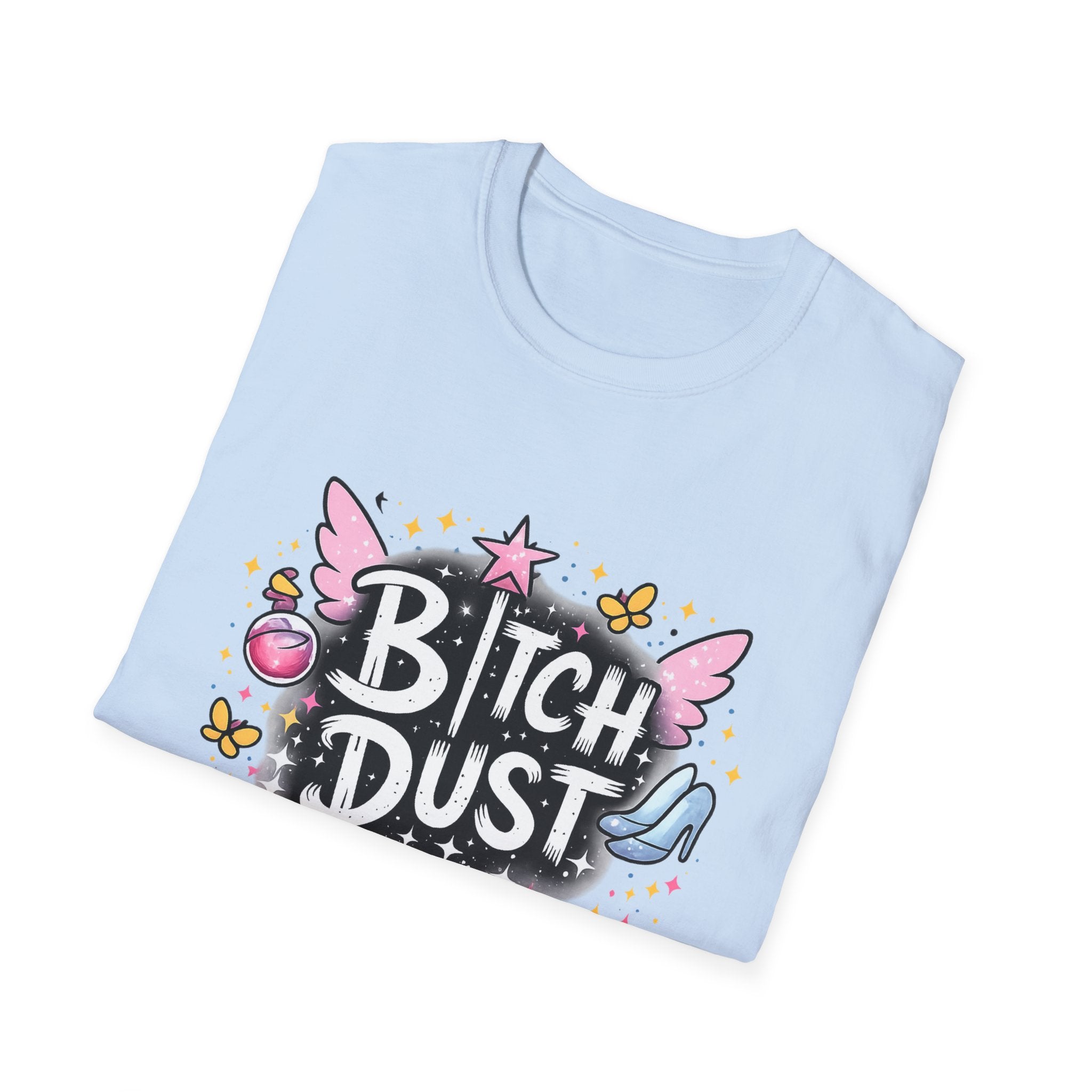 Bitch Dust T-Shirt  I Sprinkle That Shit On Everything (Funny Sarcastic Graphic Tee)