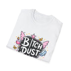 Bitch Dust T-Shirt  I Sprinkle That Shit On Everything (Funny Sarcastic Graphic Tee)