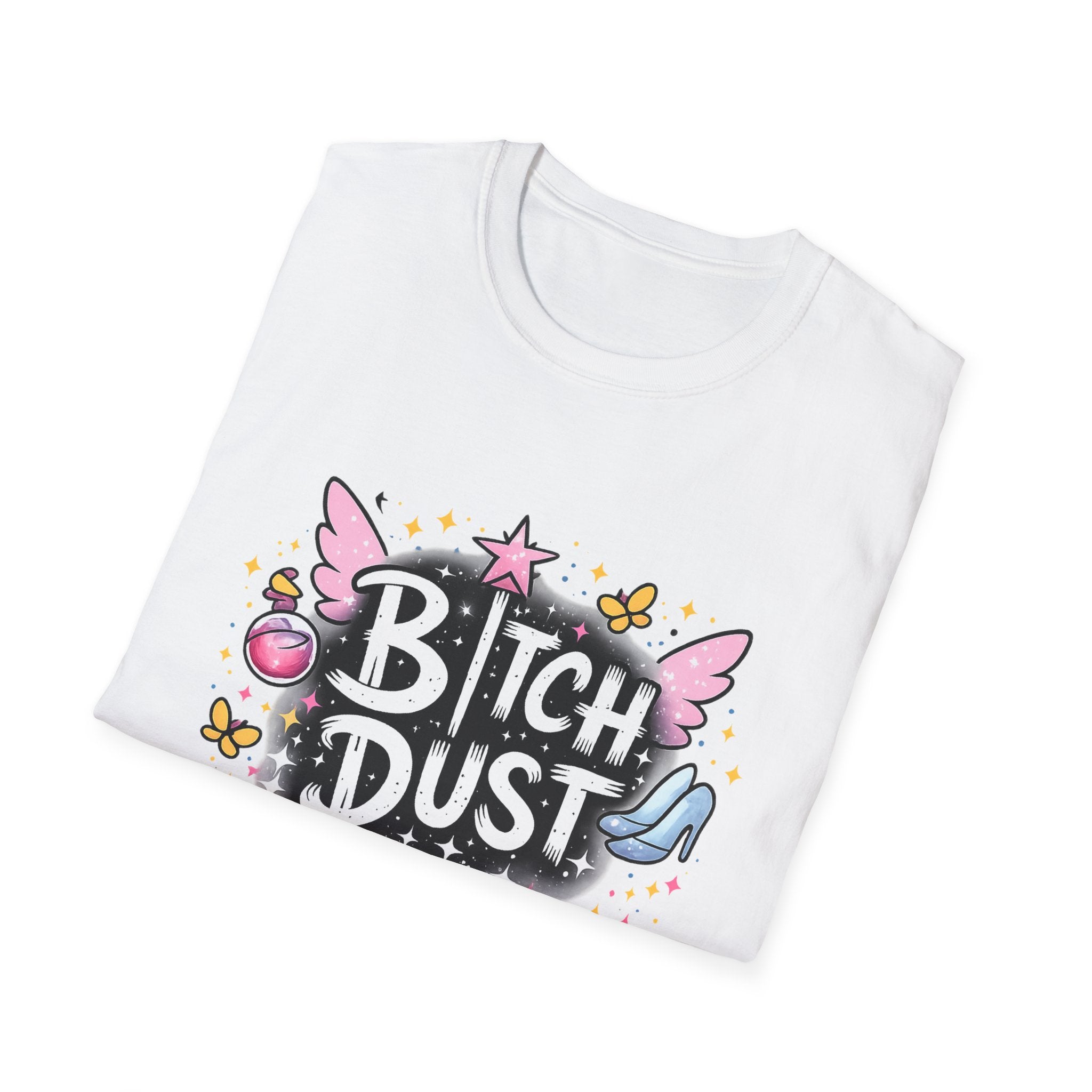 Bitch Dust T-Shirt  I Sprinkle That Shit On Everything (Funny Sarcastic Graphic Tee)
