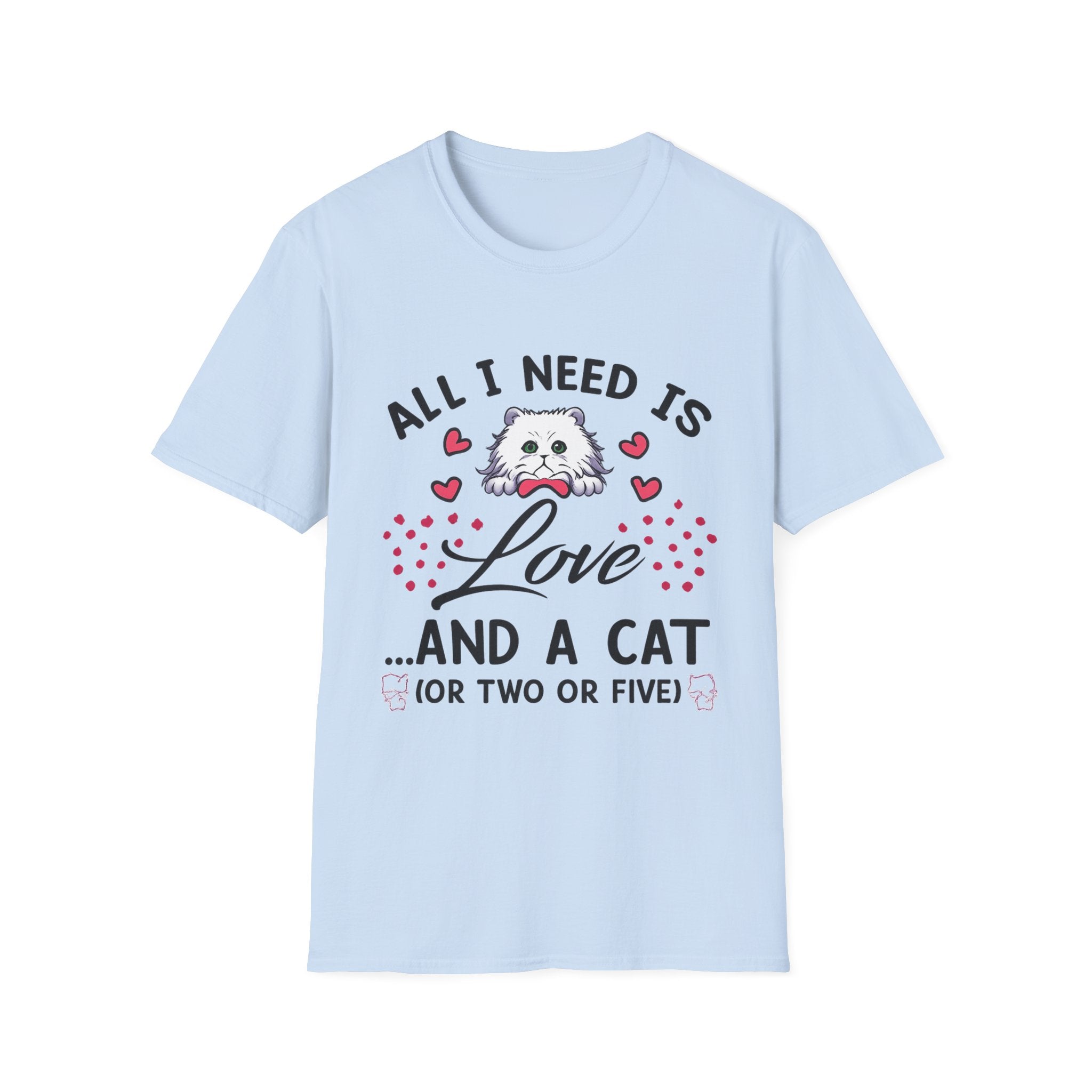 All I Need Is Love and a Cat T‑Shirt Cute Cat Lover Tee ("Or Two Or Five")