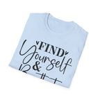 Find Yourself & Be That T-Shirt Inspirational Graphic Tee