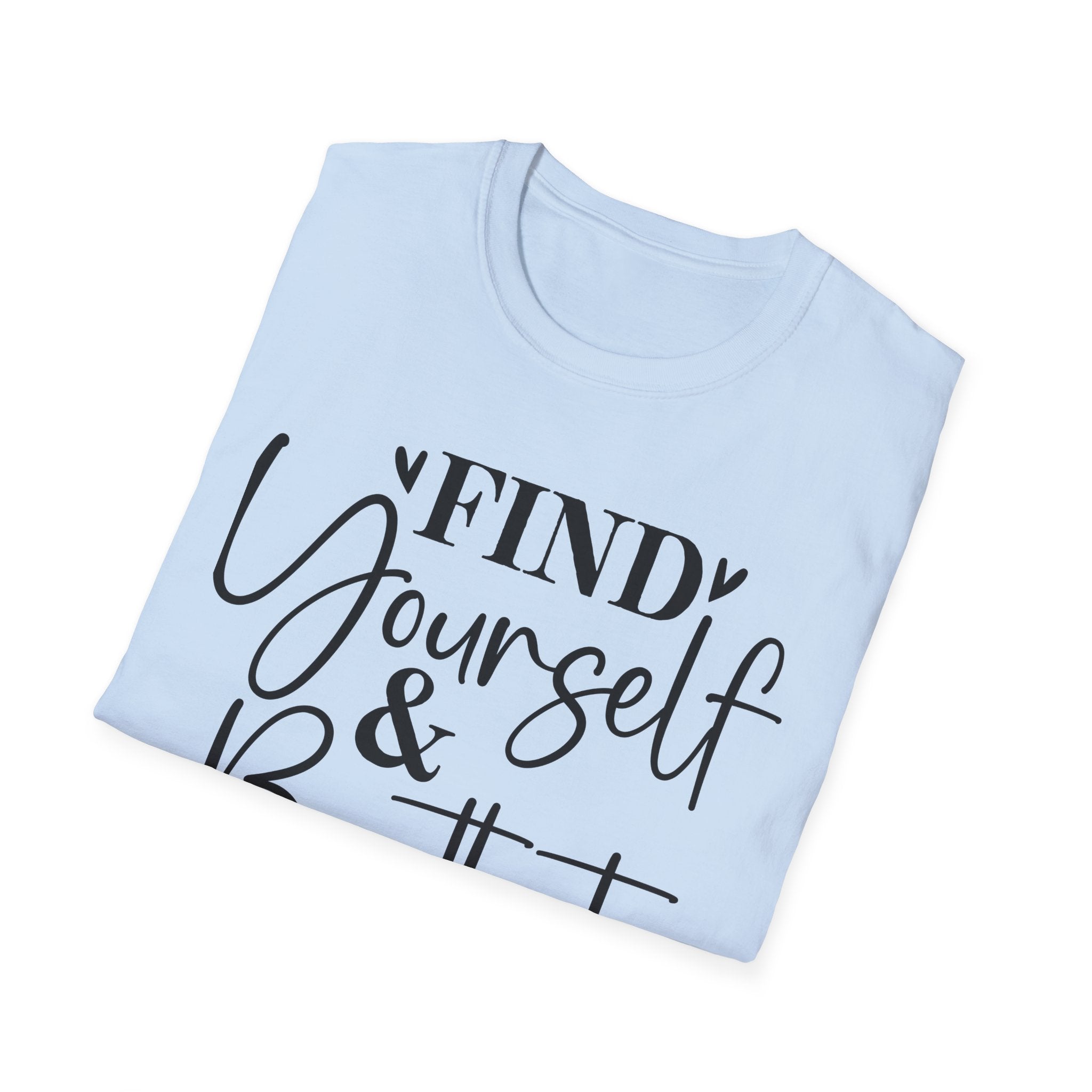 Find Yourself & Be That T-Shirt Inspirational Graphic Tee