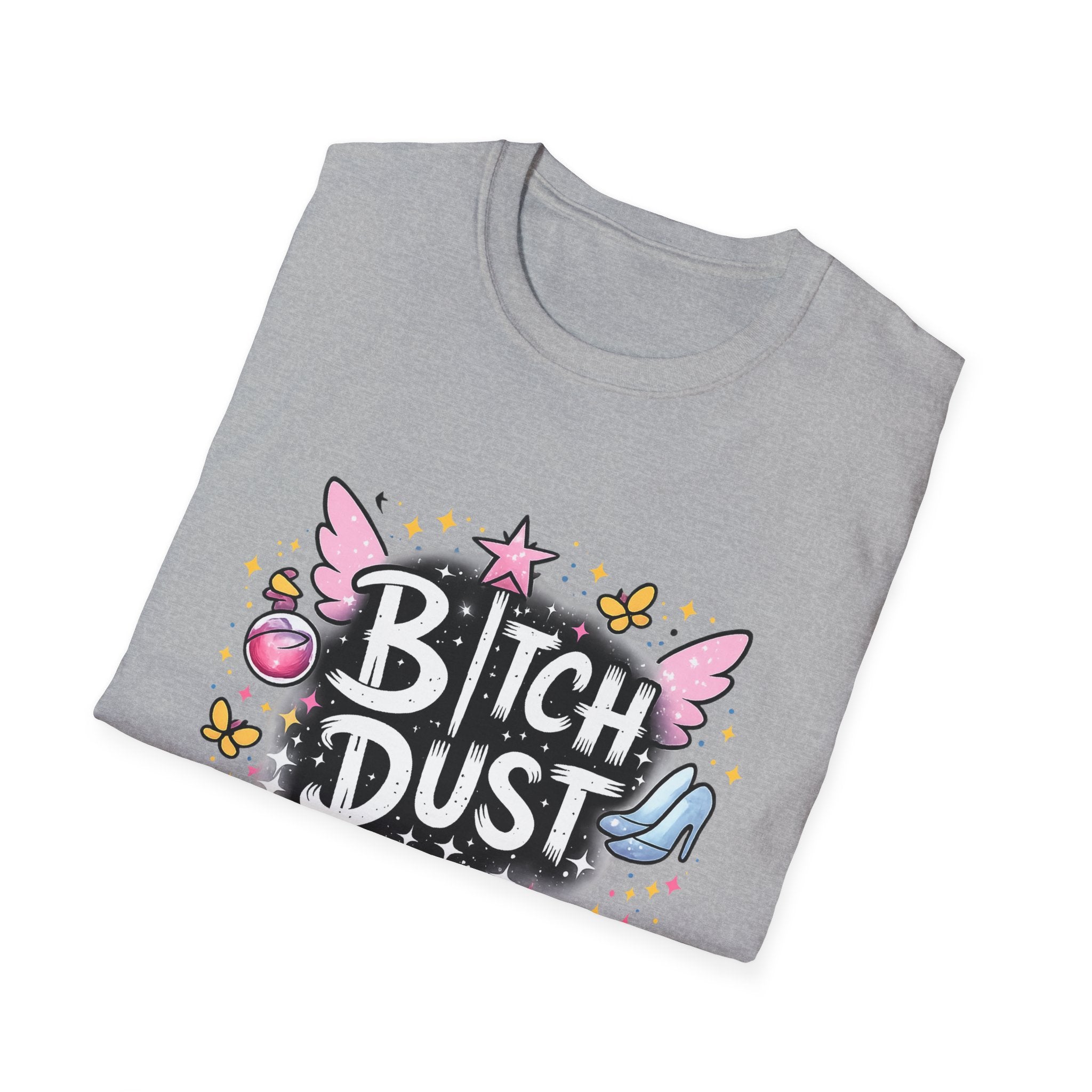 Bitch Dust T-Shirt  I Sprinkle That Shit On Everything (Funny Sarcastic Graphic Tee)