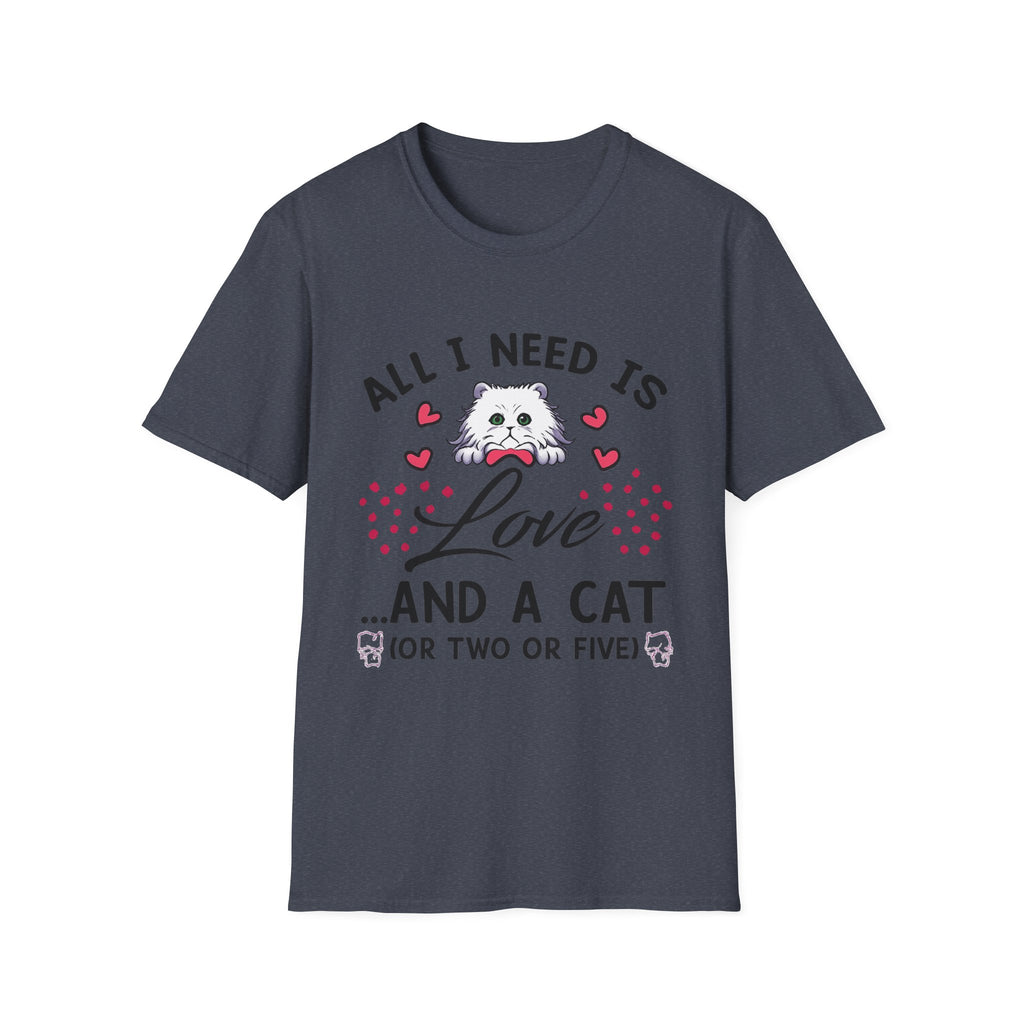 All I Need Is Love and a Cat T‑Shirt Cute Cat Lover Tee ("Or Two Or Five")