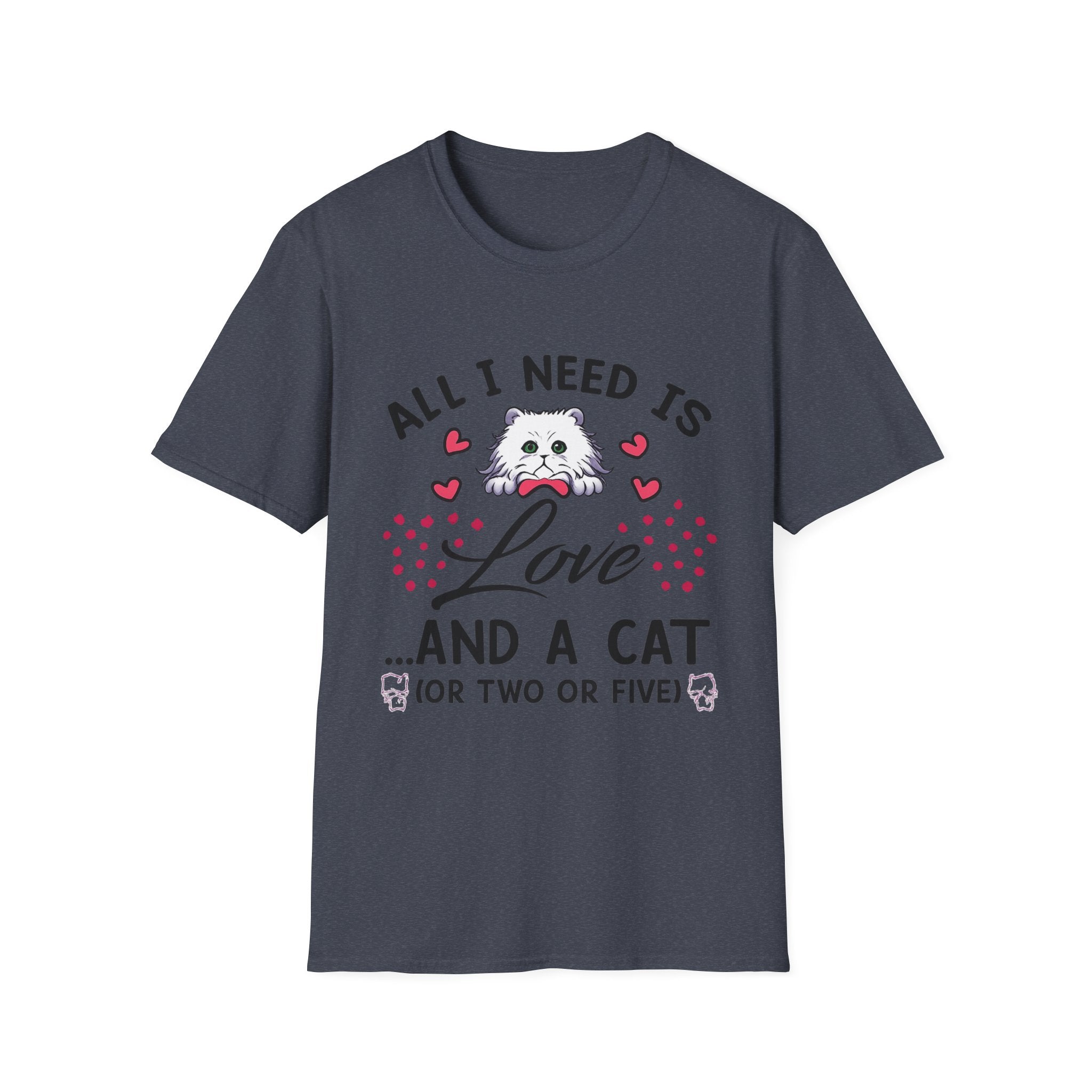 All I Need Is Love and a Cat T‑Shirt Cute Cat Lover Tee ("Or Two Or Five")