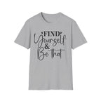 Find Yourself & Be That T-Shirt Inspirational Graphic Tee