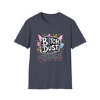 Bitch Dust T-Shirt  I Sprinkle That Shit On Everything (Funny Sarcastic Graphic Tee)