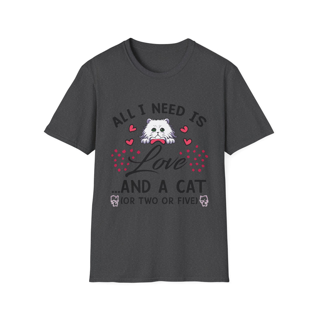 All I Need Is Love and a Cat T‑Shirt Cute Cat Lover Tee ("Or Two Or Five")