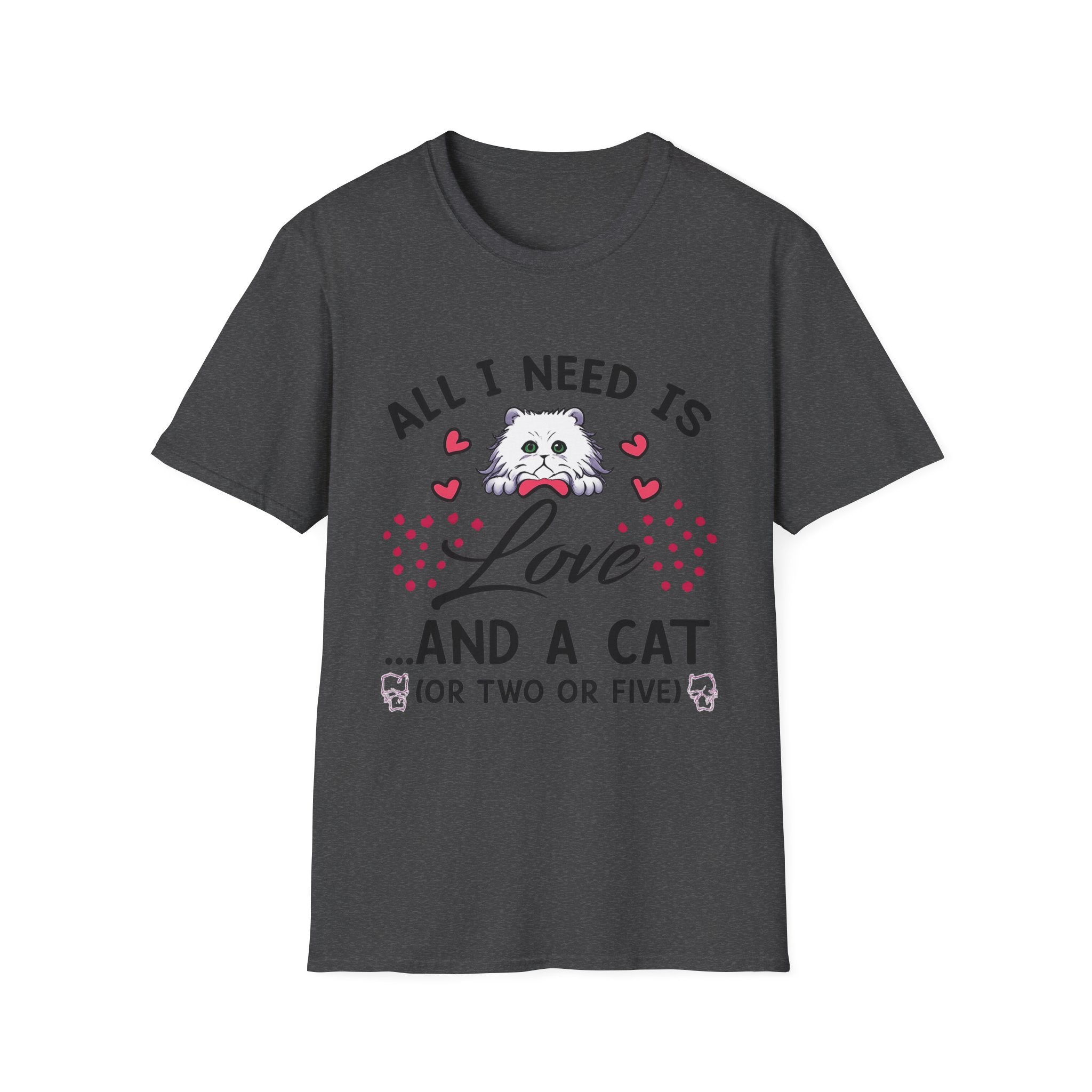 All I Need Is Love and a Cat T‑Shirt Cute Cat Lover Tee ("Or Two Or Five")