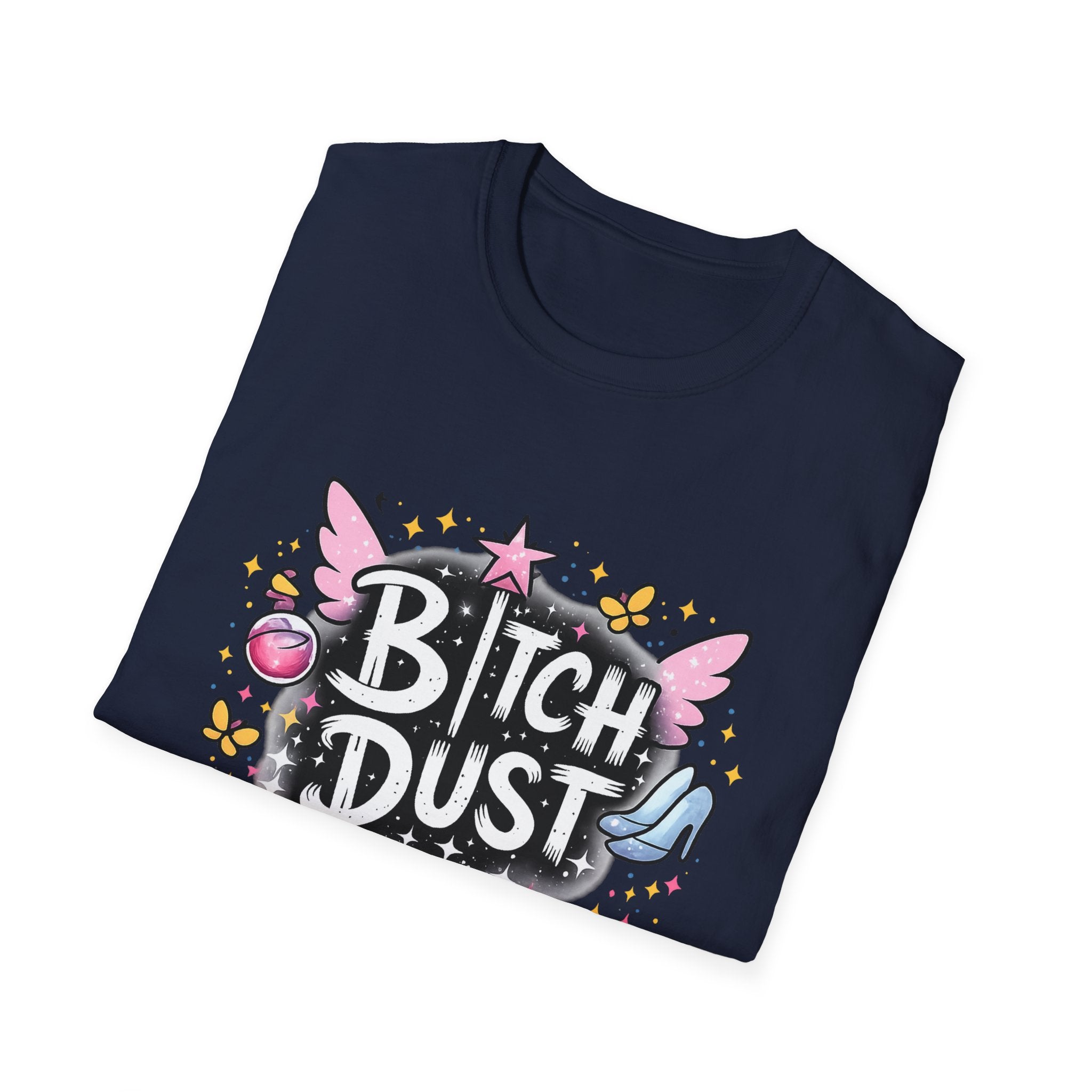 Bitch Dust T-Shirt  I Sprinkle That Shit On Everything (Funny Sarcastic Graphic Tee)