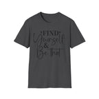 Find Yourself & Be That T-Shirt Inspirational Graphic Tee