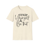 Find Yourself & Be That T-Shirt Inspirational Graphic Tee