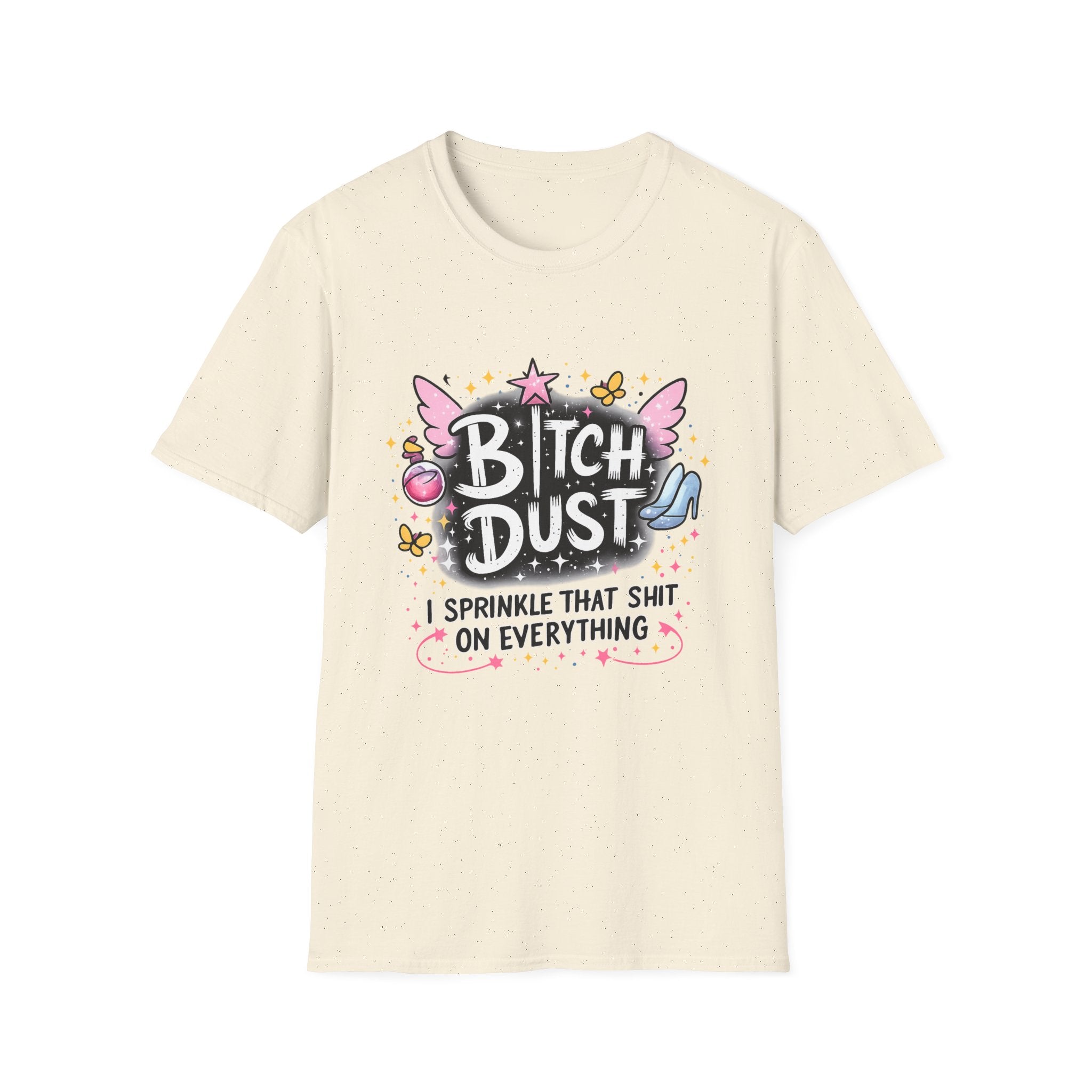 Bitch Dust T-Shirt  I Sprinkle That Shit On Everything (Funny Sarcastic Graphic Tee)