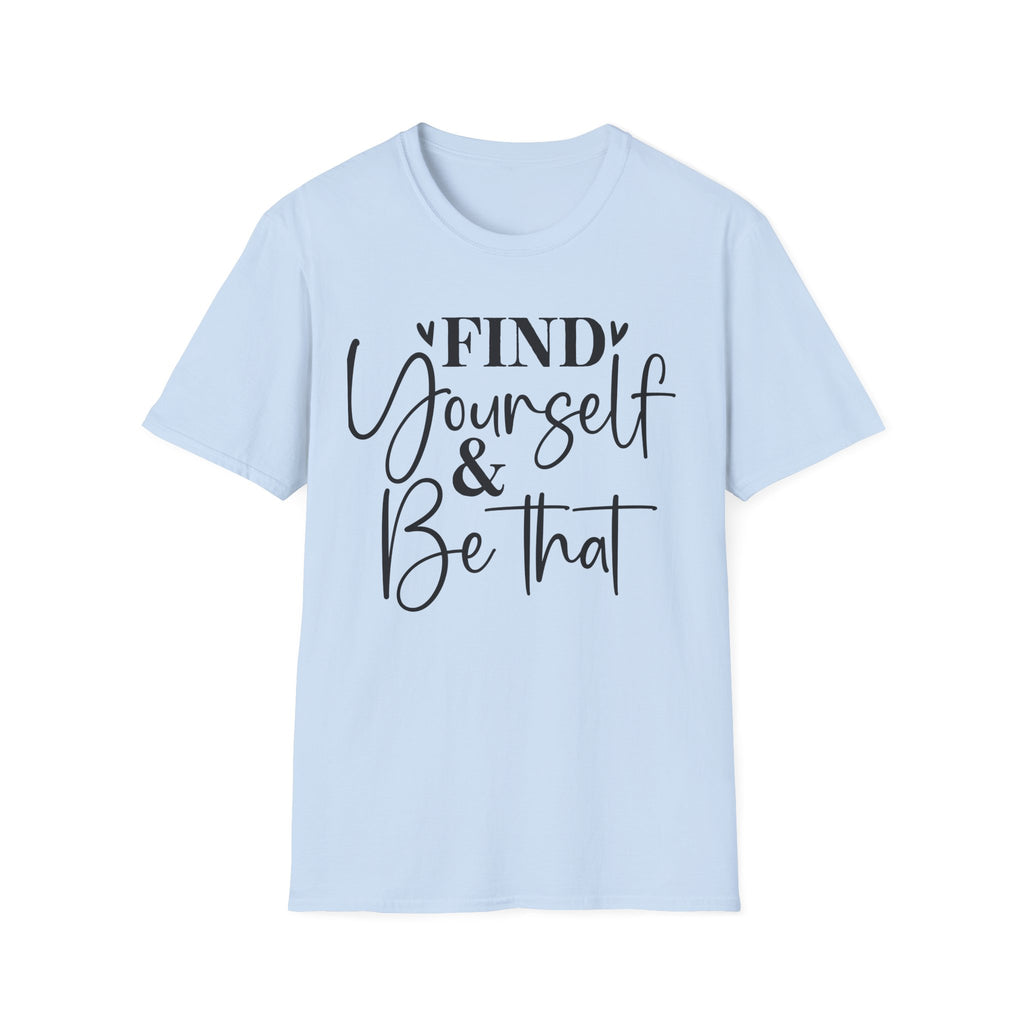 Find Yourself & Be That T-Shirt Inspirational Graphic Tee