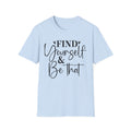 Find Yourself & Be That T-Shirt Inspirational Graphic Tee