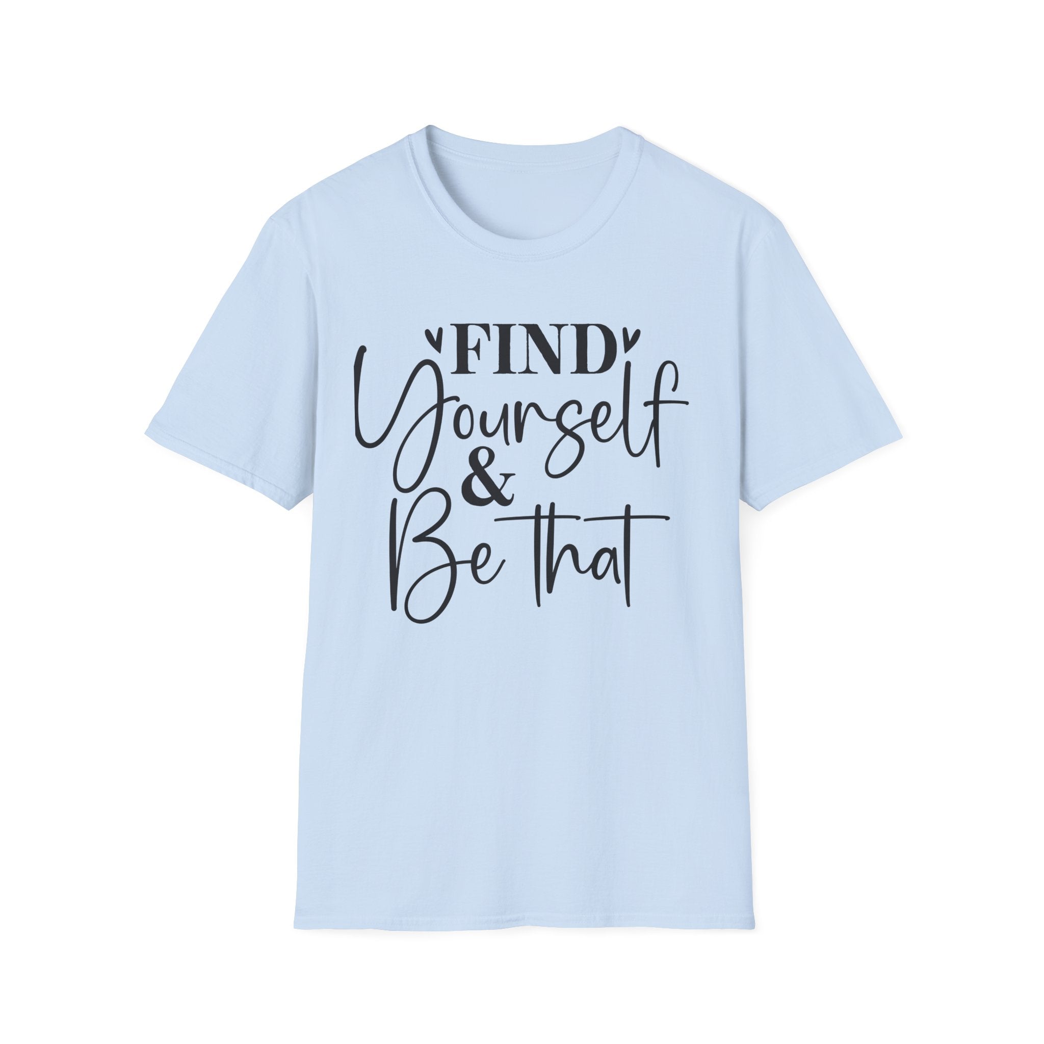 Find Yourself & Be That T-Shirt Inspirational Graphic Tee