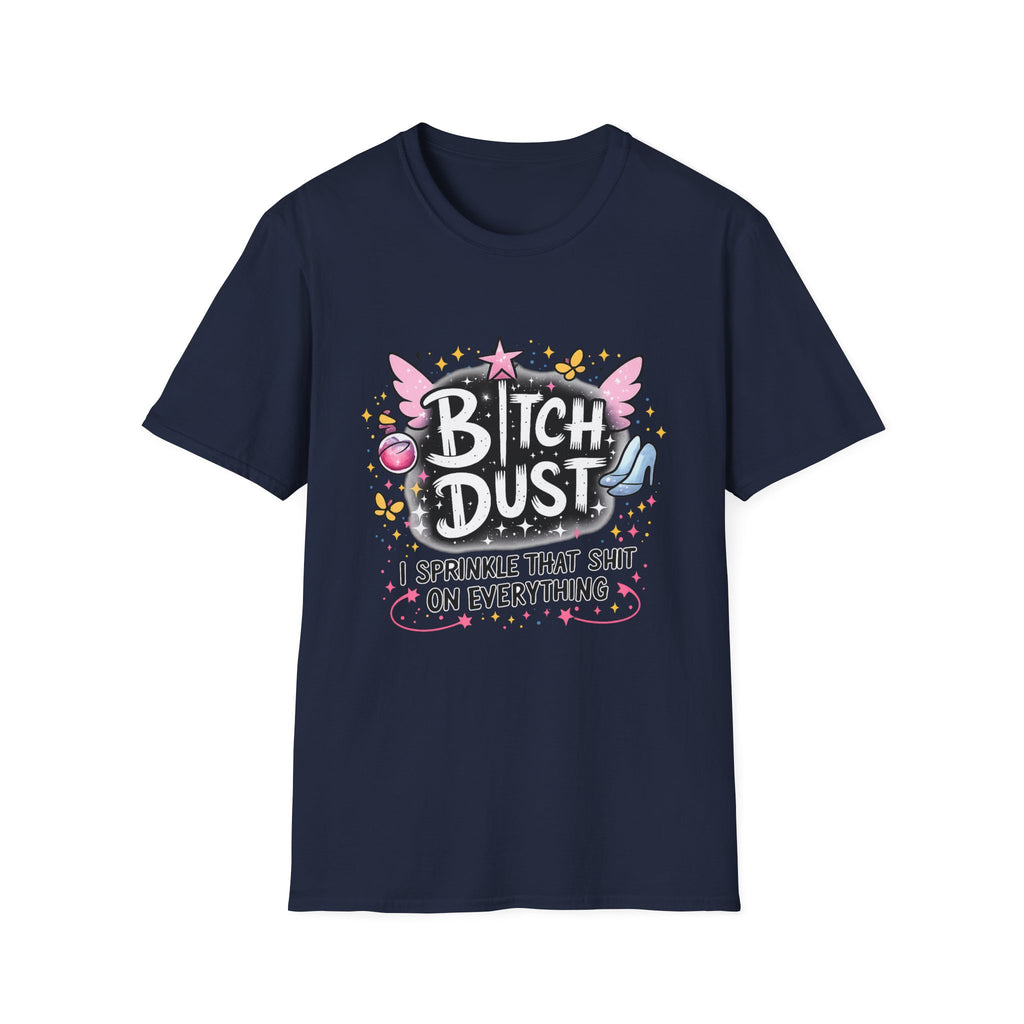 Bitch Dust T-Shirt  I Sprinkle That Shit On Everything (Funny Sarcastic Graphic Tee)