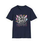 Bitch Dust T-Shirt  I Sprinkle That Shit On Everything (Funny Sarcastic Graphic Tee)
