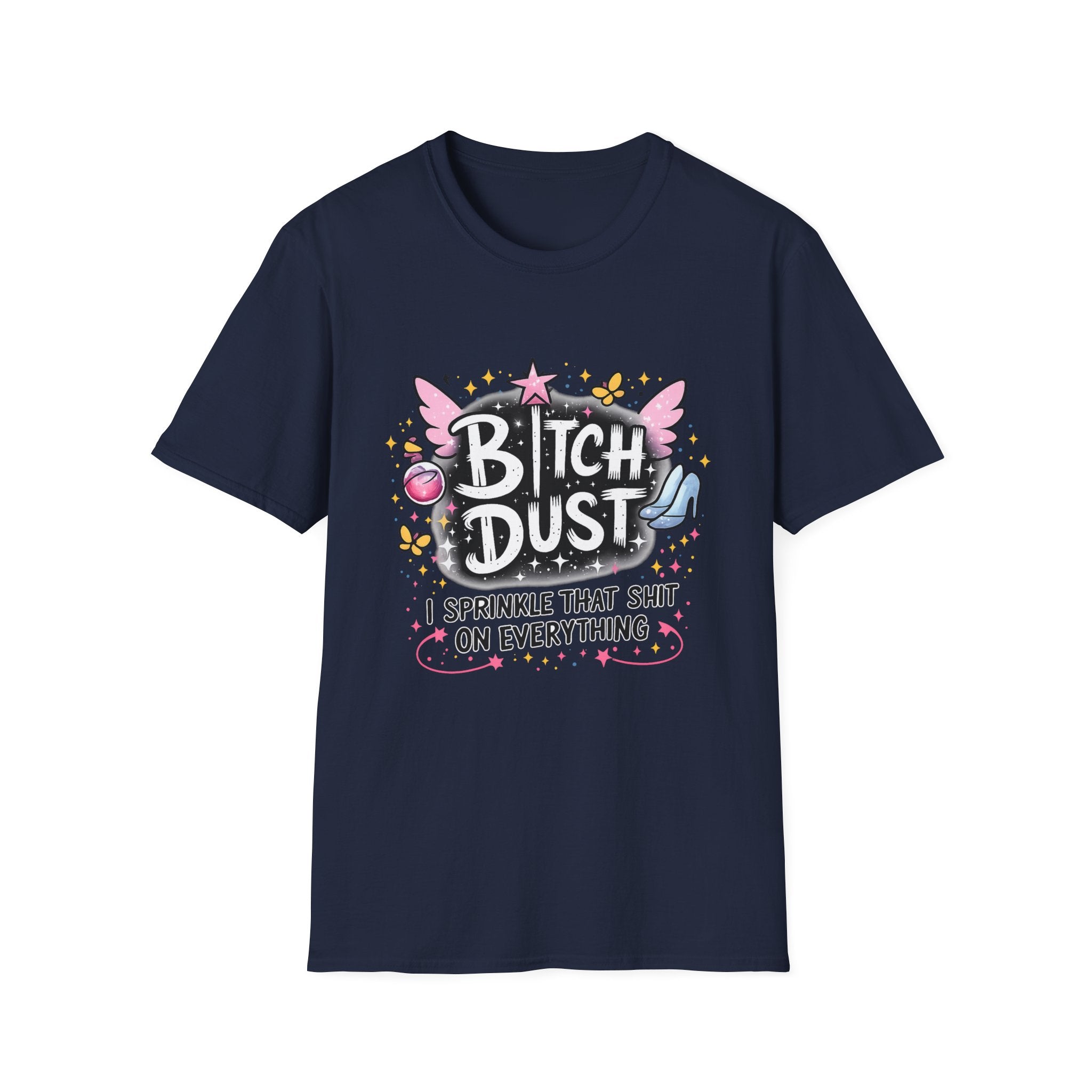 Bitch Dust T-Shirt  I Sprinkle That Shit On Everything (Funny Sarcastic Graphic Tee)