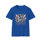 Bitch Dust T-Shirt  I Sprinkle That Shit On Everything (Funny Sarcastic Graphic Tee)
