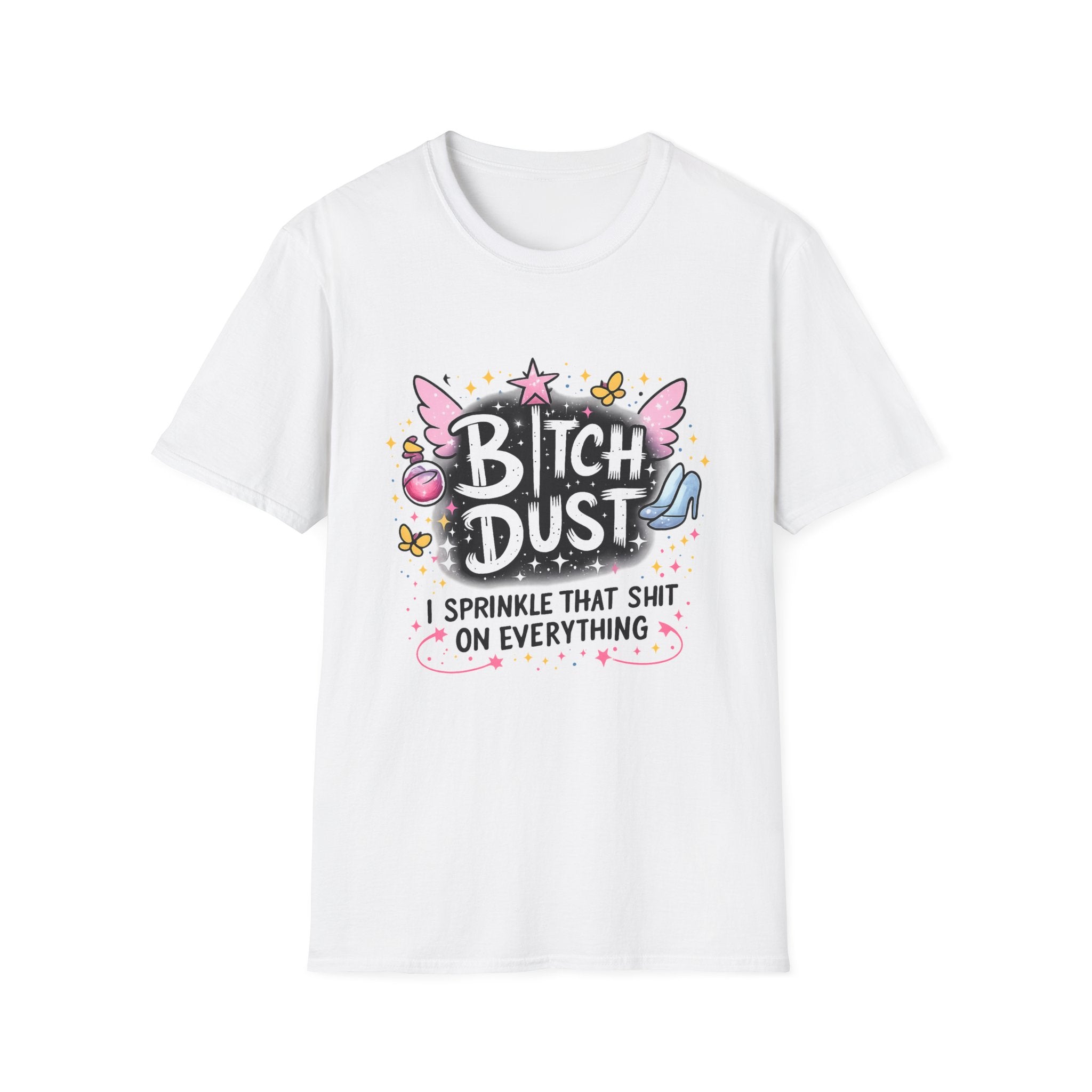 Bitch Dust T-Shirt  I Sprinkle That Shit On Everything (Funny Sarcastic Graphic Tee)